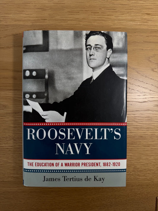 SIGNED 1st Edition - Roosevelt’s Navy – James Tertius de Kay – Hardcover (2012)0