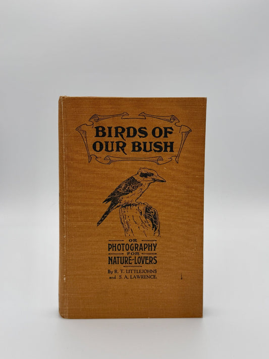 Birds of our bush, or, Photography for nature-lovers, Melbourne 1920 SIGNED0